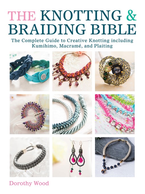 Title details for The Knotting & Braiding Bible by Dorothy Wood - Available